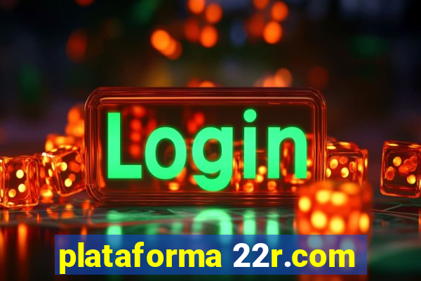 plataforma 22r.com